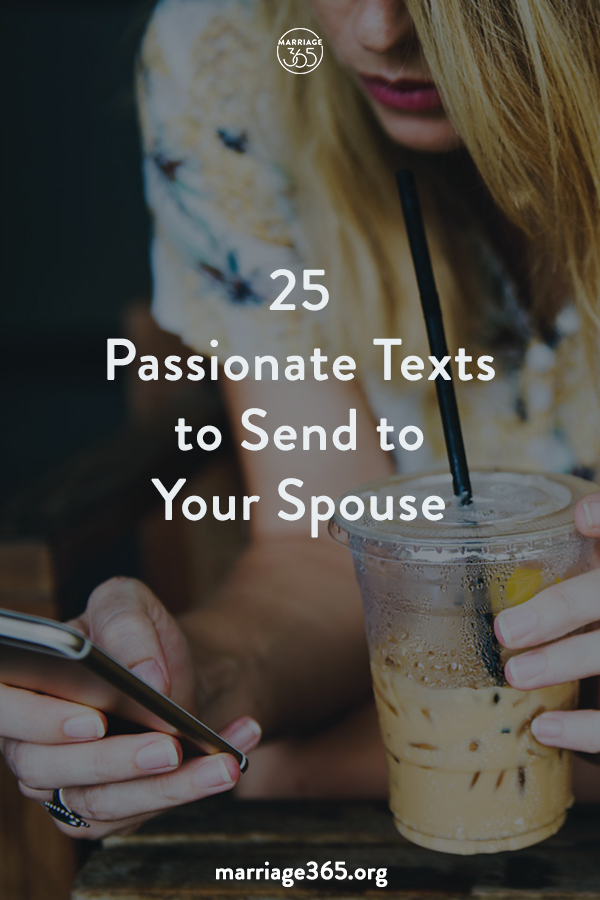 25 Passionate Texts To Send To Your Spouse Marriage365