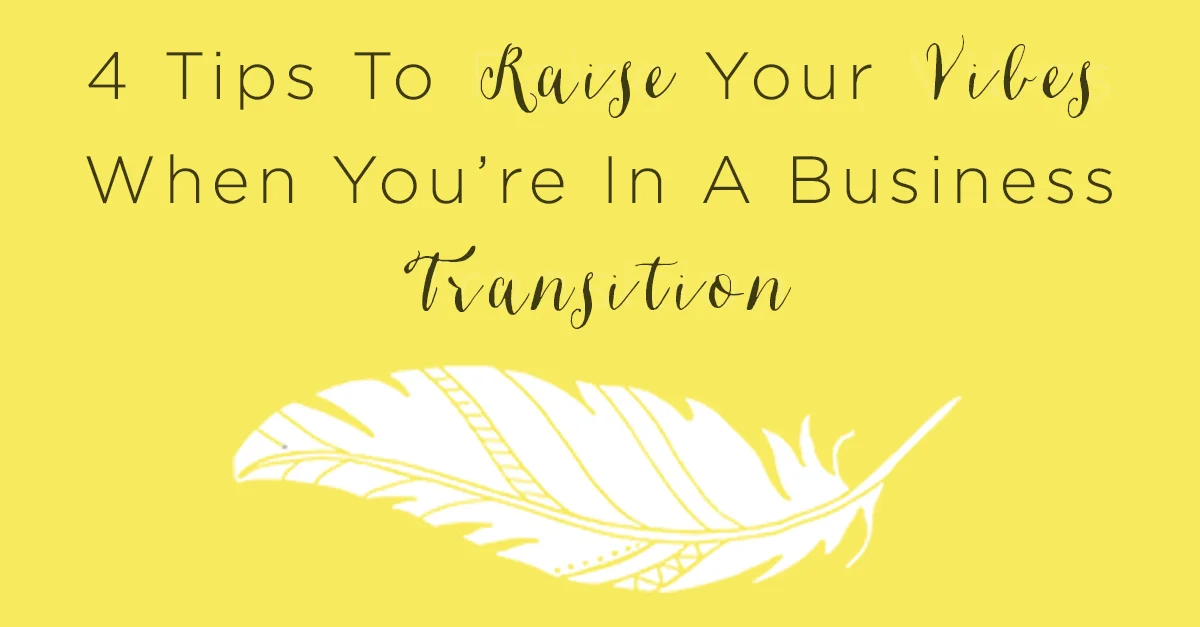 IT 029: 4 Tips To Raise Your Vibes When You’re In A Business Transition