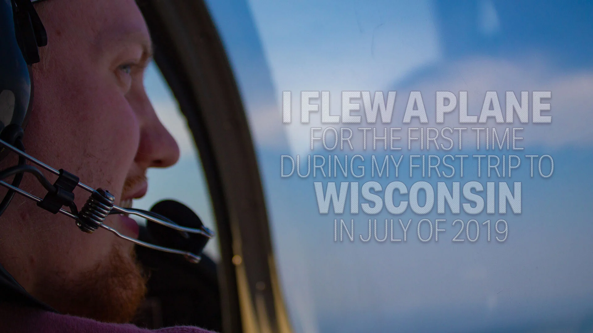 I Flew A Plane In My First Trip To Wisconsin! (Copy)