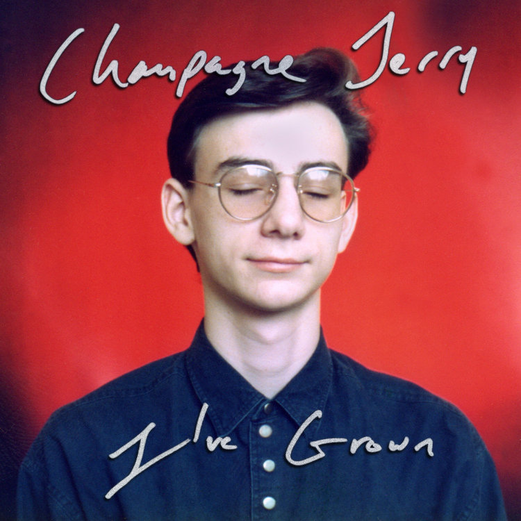  CHAMPAGNE JERRY - I'VE GROWN $20 @ 2018 