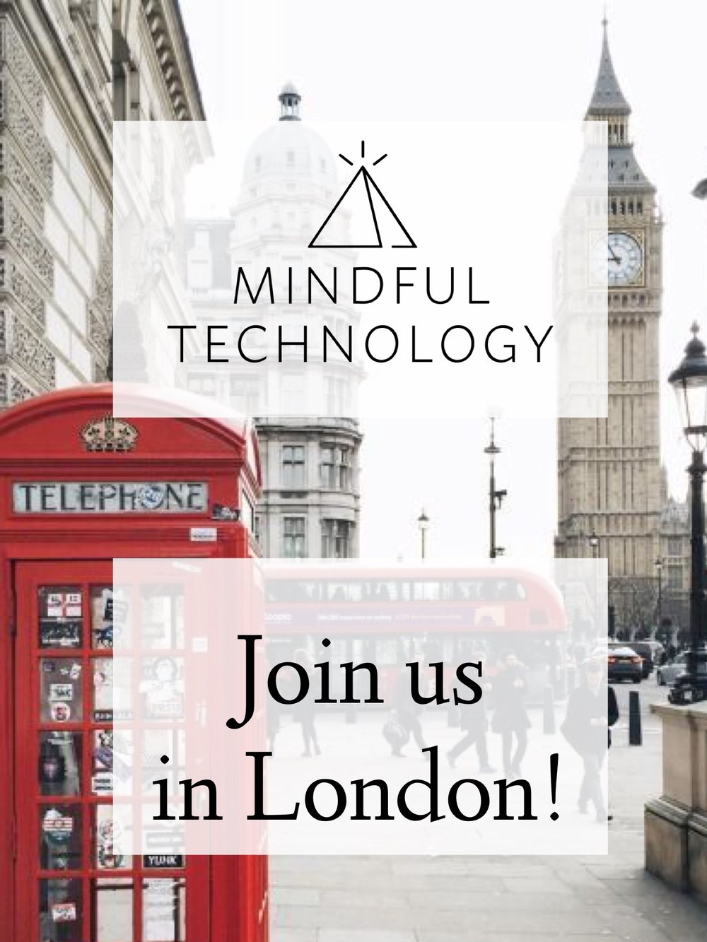 A photo of Big Ben in London and a phone booth with the words over it, “Mindful Technology. Join us in London!”