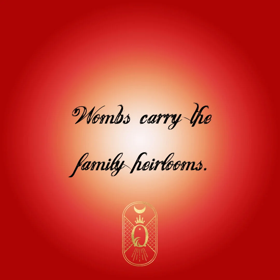 Wombs Carry the Family Heirlooms