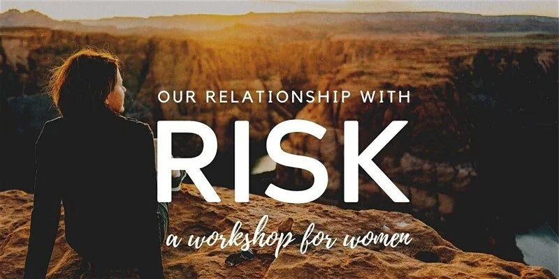 Our Relationship With Risk | A {Virtual} Workshop for Women