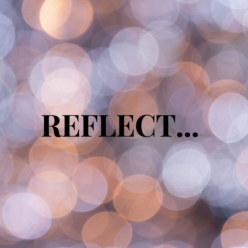 Before you head into the new year, REFLECT