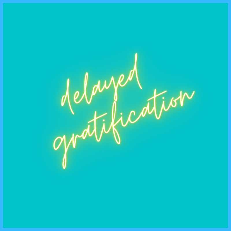 The Power of Delayed Gratification 