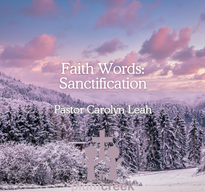 Faith Words: Sanctification - Pastor Carolyn Leah