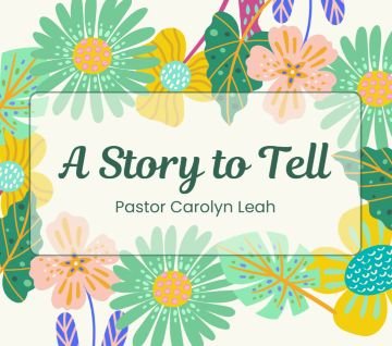 A Story to Tell - Pastor Carolyn Leah