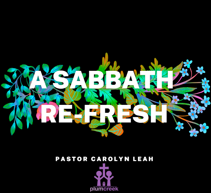 A Sabbath Refresh - Pastor Carolyn Leah