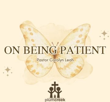 On Being Patient - Pastor Carolyn Leah