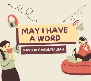 May I Have A Word - Pastor Carolyn Leah