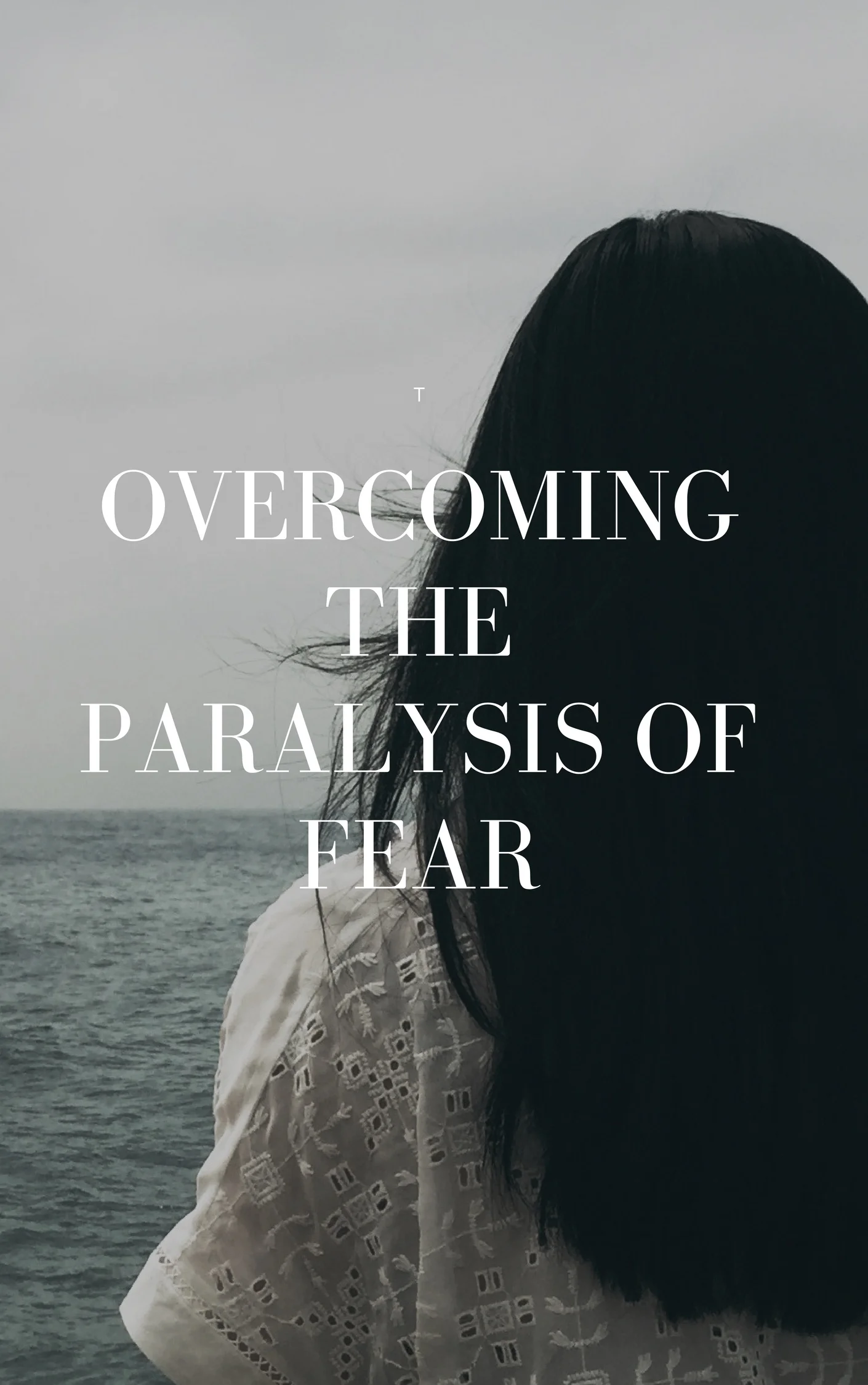 Overcoming the Paralysis of Fear