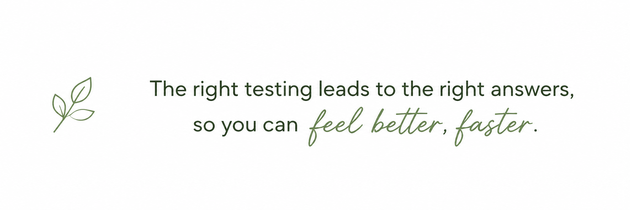 The right testing leads to the right answers, so you can feel better, faster