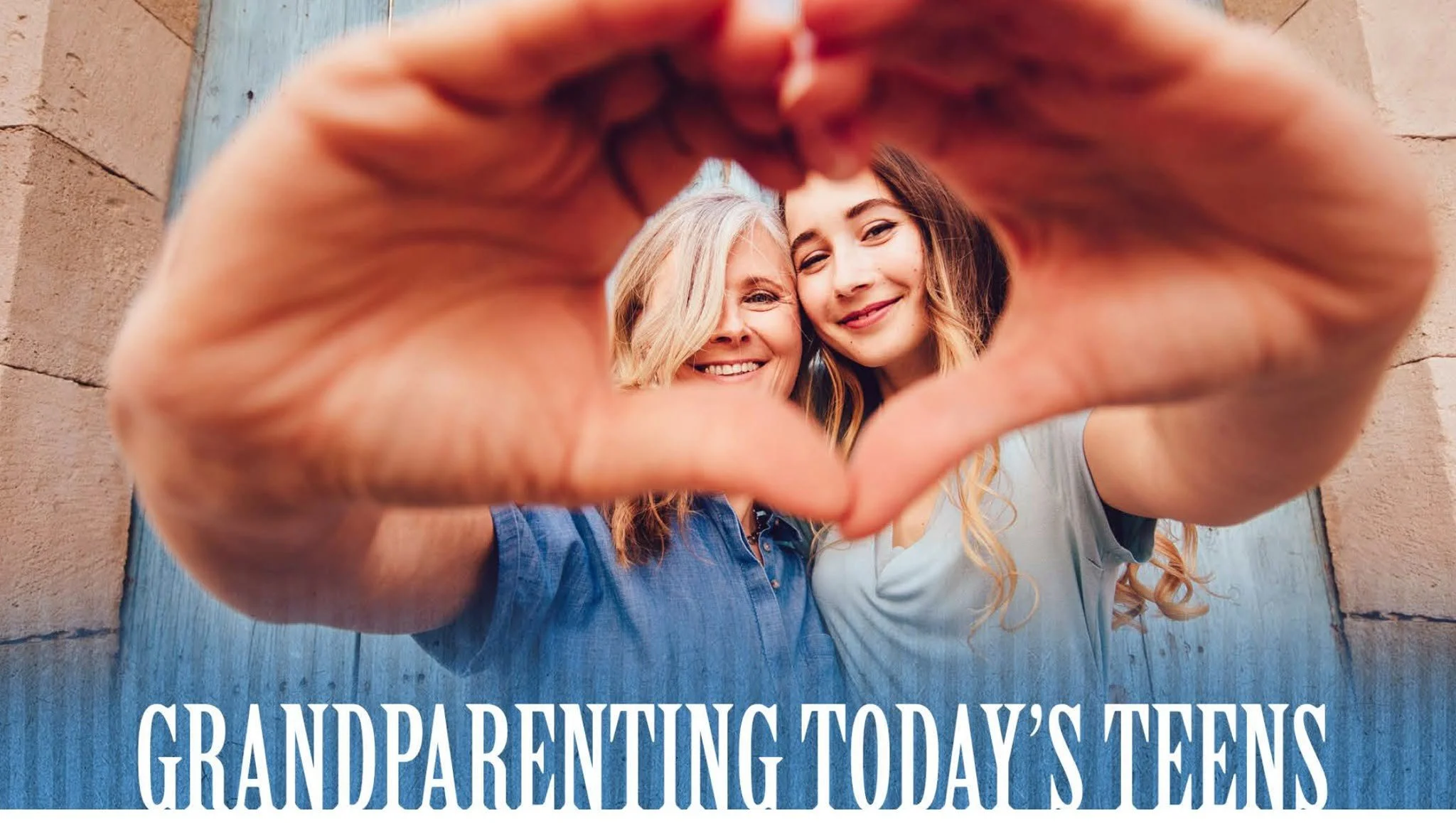 5-WEEK WORKSHOP: Grandparenting Today's Teens! 