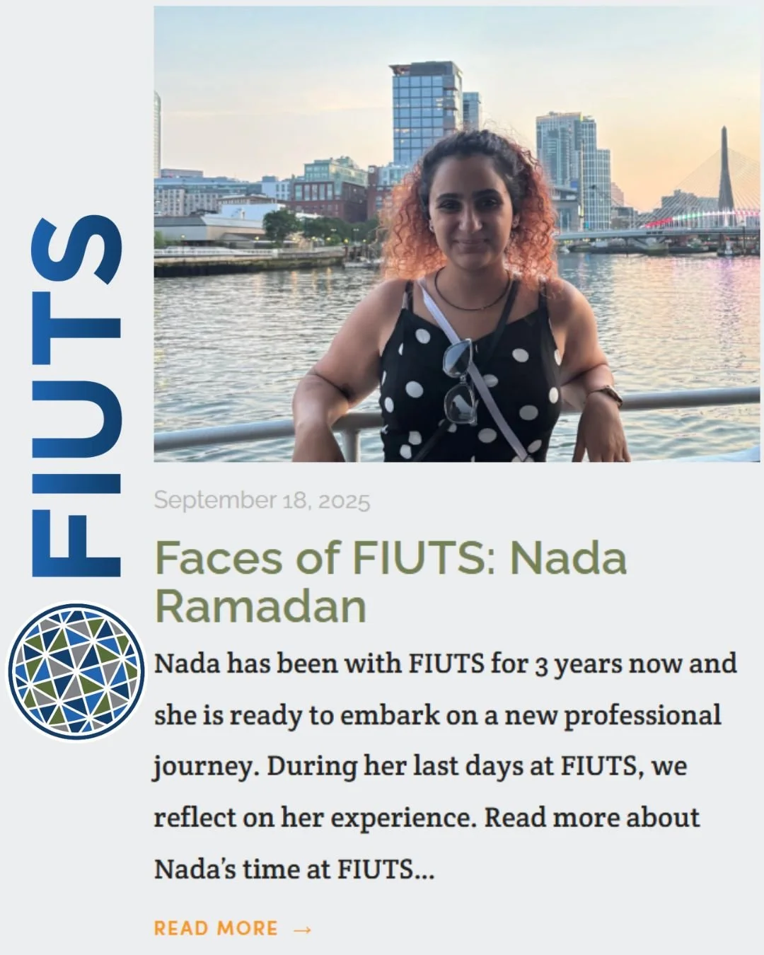 We are excited for Nada's new endeavor in her career and as she transitions to her new role, we reflect back at her time with FIUTS. Read through the blog post about Nada to learn about her experience and see some photos for a trip down memory lane..