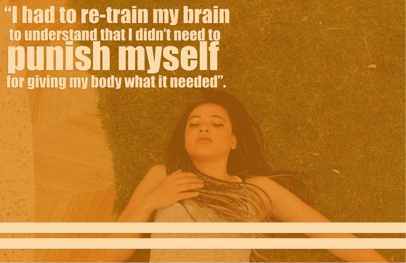 [image description: the words “I had to re-train my brain to understand that I didn’t need to punish myself for giving my body what it needed” are written in pale yellow in the top left of the image. In the background, there is a photo of Ria lying …