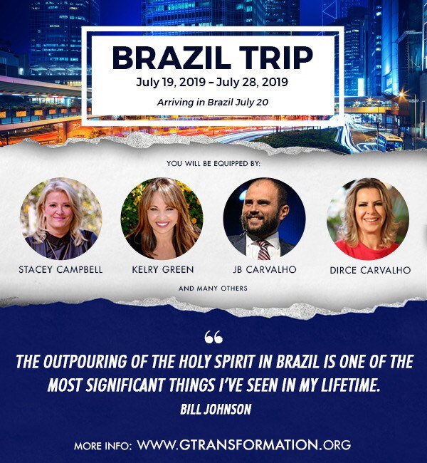 Brazil Trip
Activation for Transformation 
Come to Brazil with us for 8 powerful, life-changing days from July 20-28th, 2019 
You will be immersed in culture-changing, kingdom-advancing teachings and activations that will equip you to change the worl