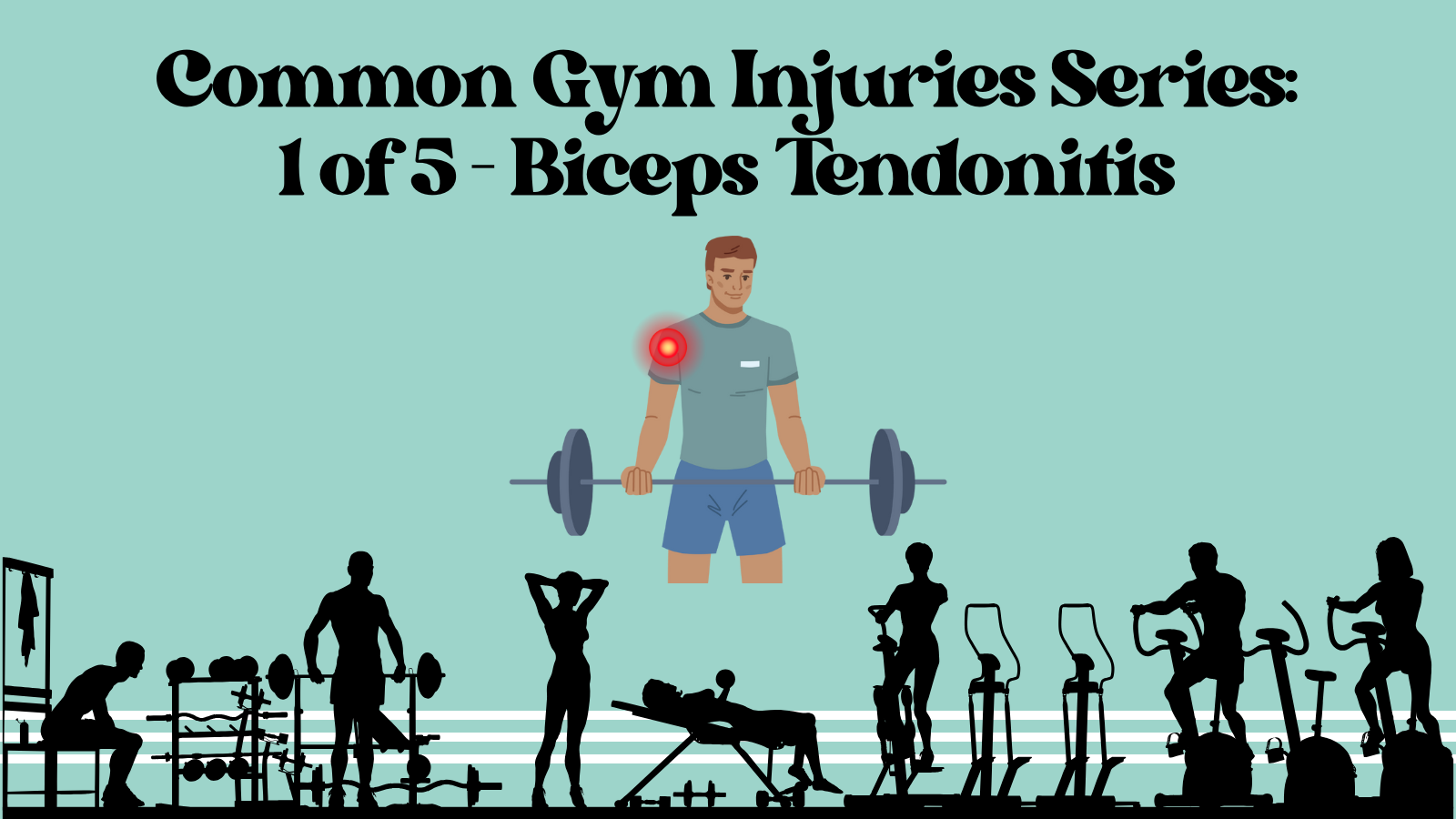 Common Gym Injuries Series: 1 of 5 - Biceps Tendonitis