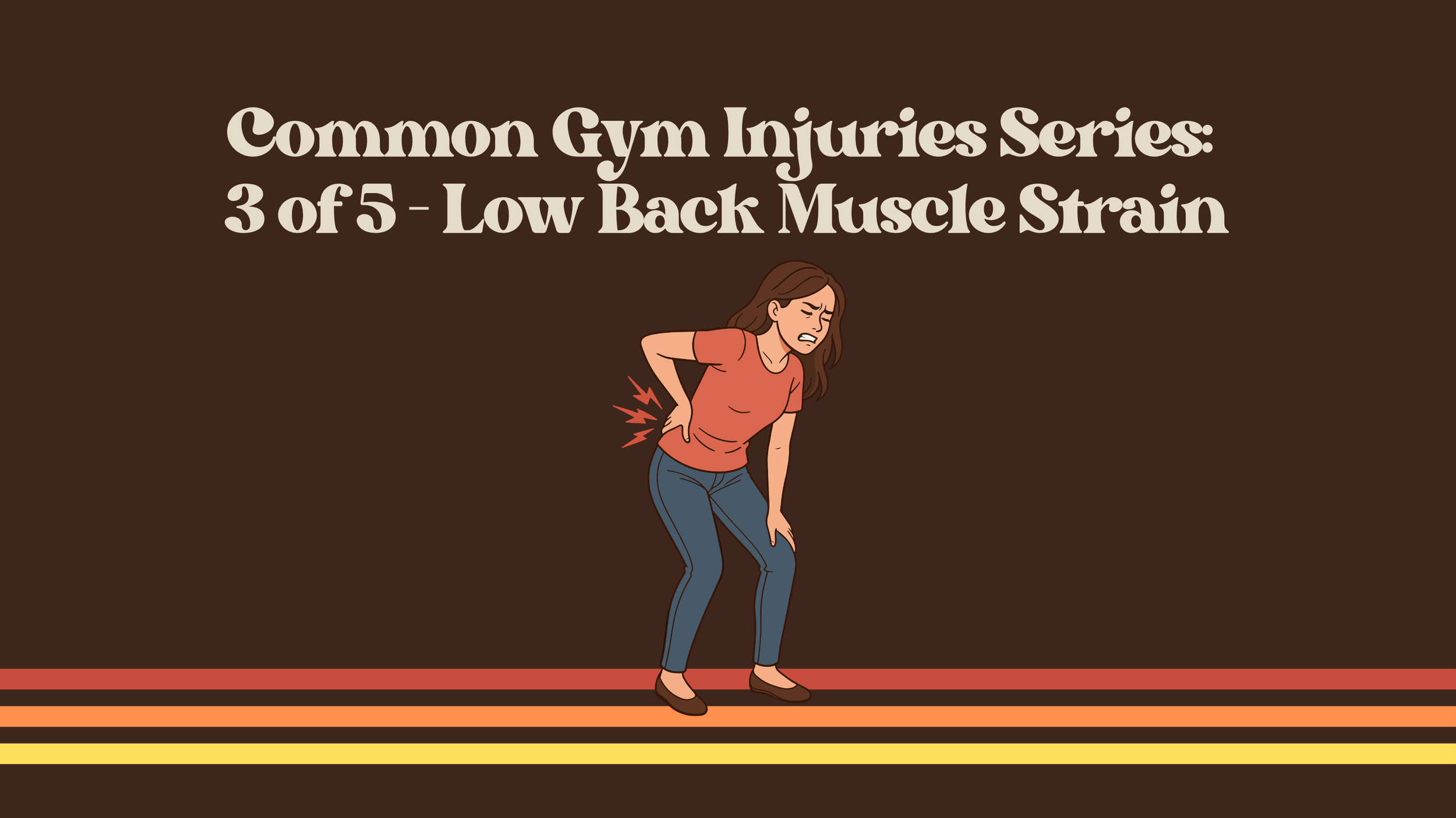 Common Gym Injuries Series: 3 of 5 - Low Back Muscle Strain