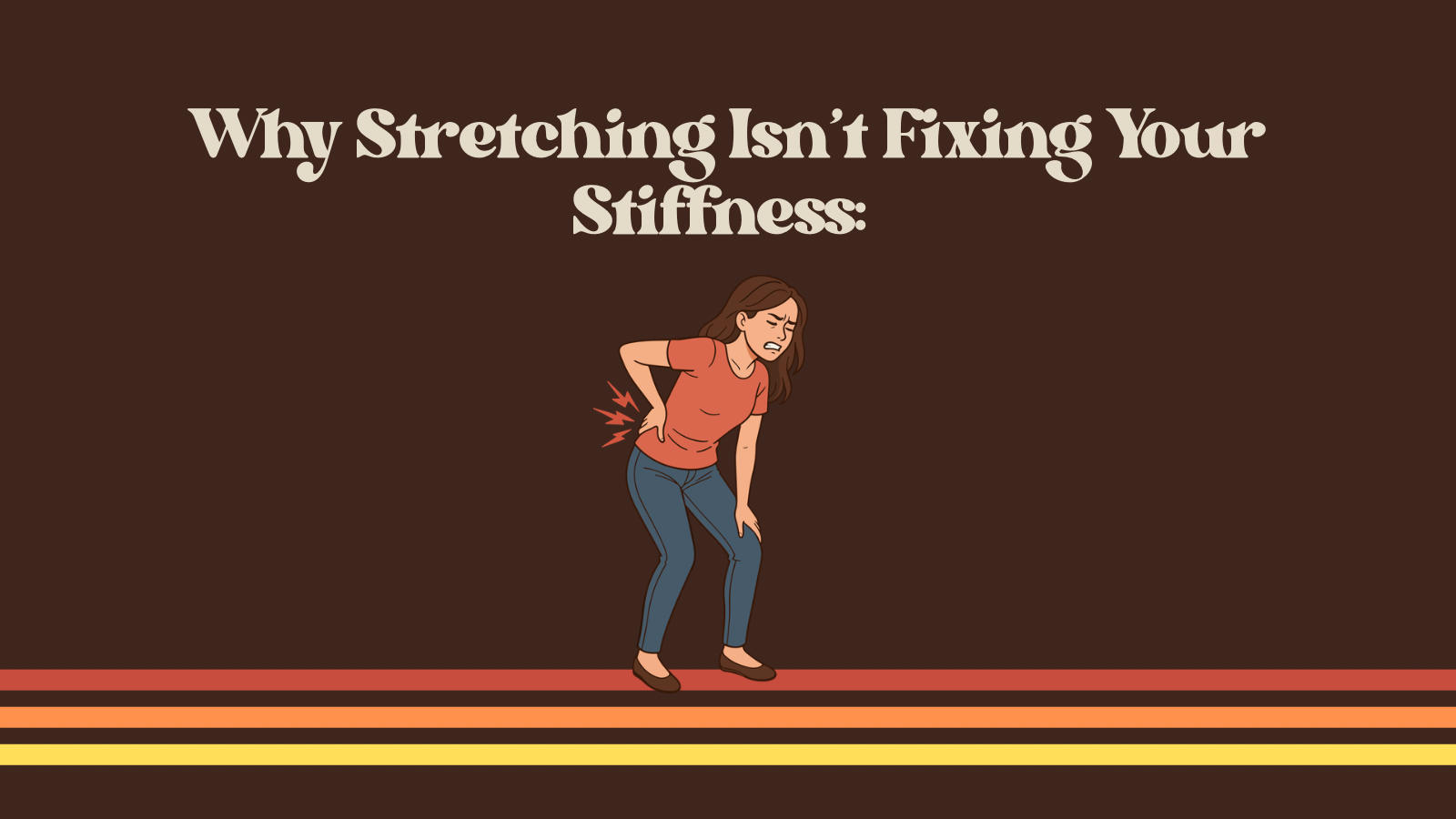 Why Stretching Isn’t Fixing Your Stiffness: Understanding What Your Body Is Trying To Tell You