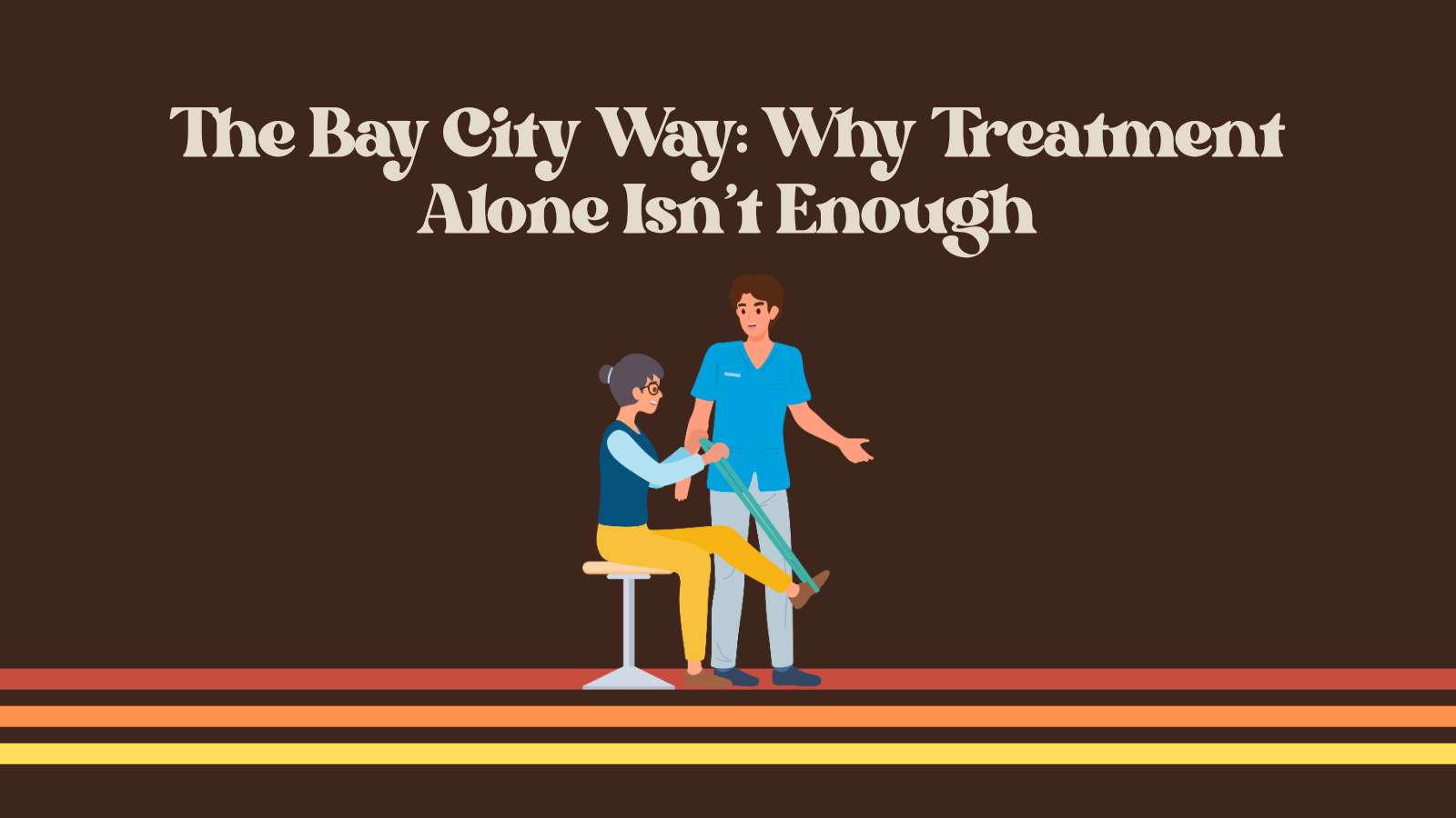 The Bay City Way: Why Treatment Alone Isn’t Enough