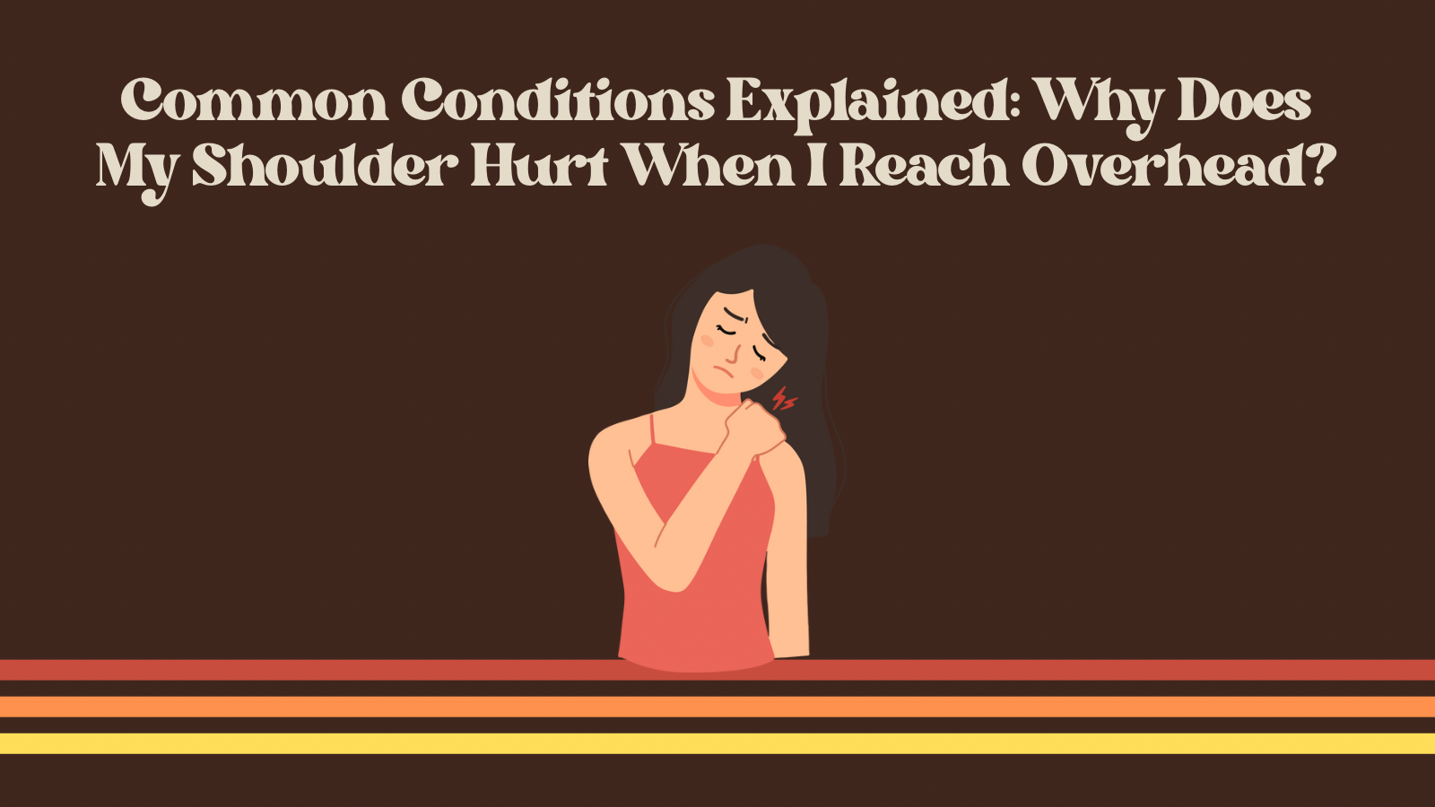 Common Conditions Explained: Why Does My Shoulder Hurt When I Reach Overhead?