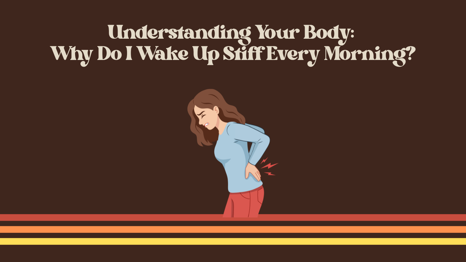 Understanding Your Body: Why Do I Wake Up Stiff Every Morning?