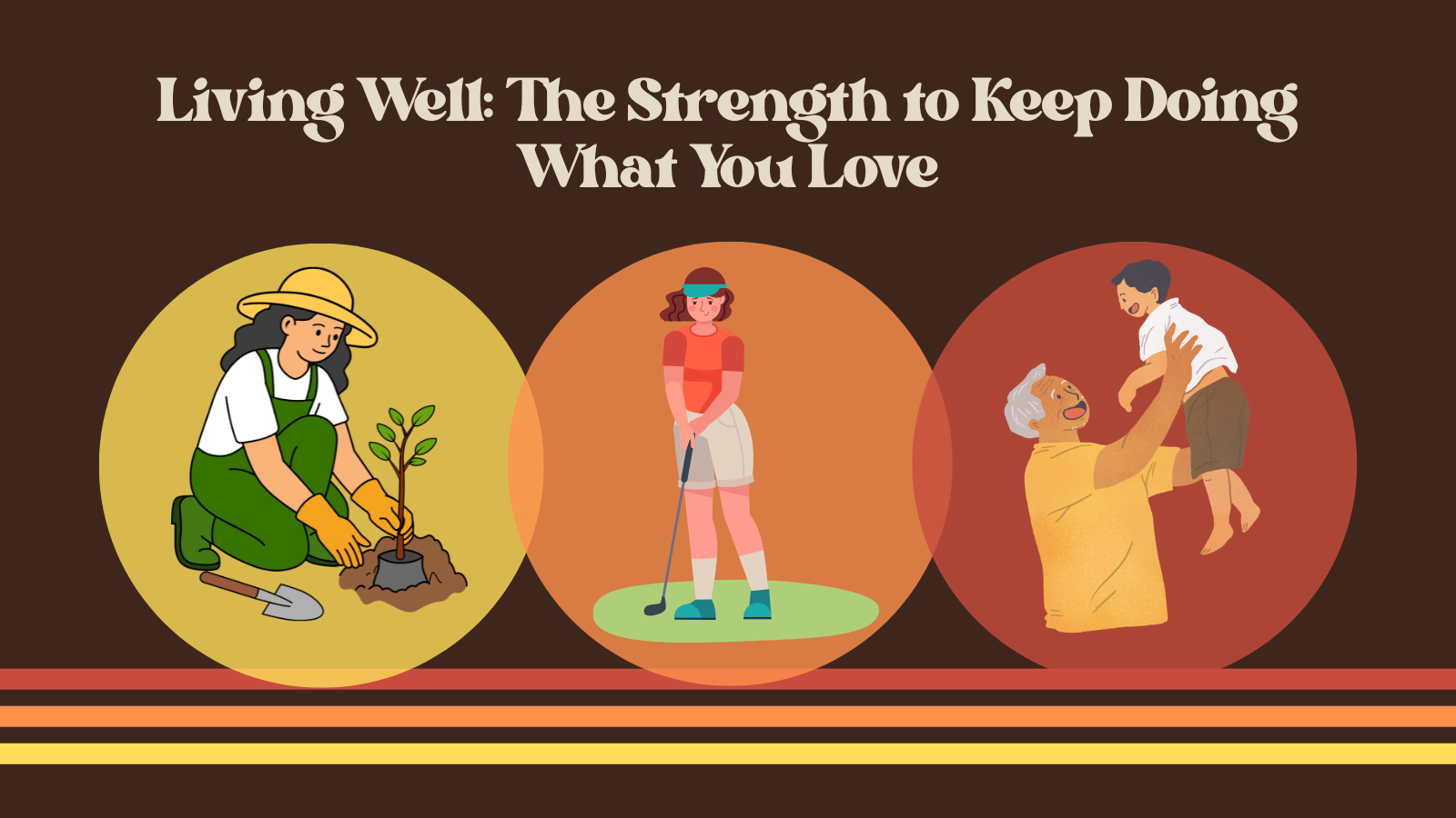Living Well: The Strength to Keep Doing What You Love