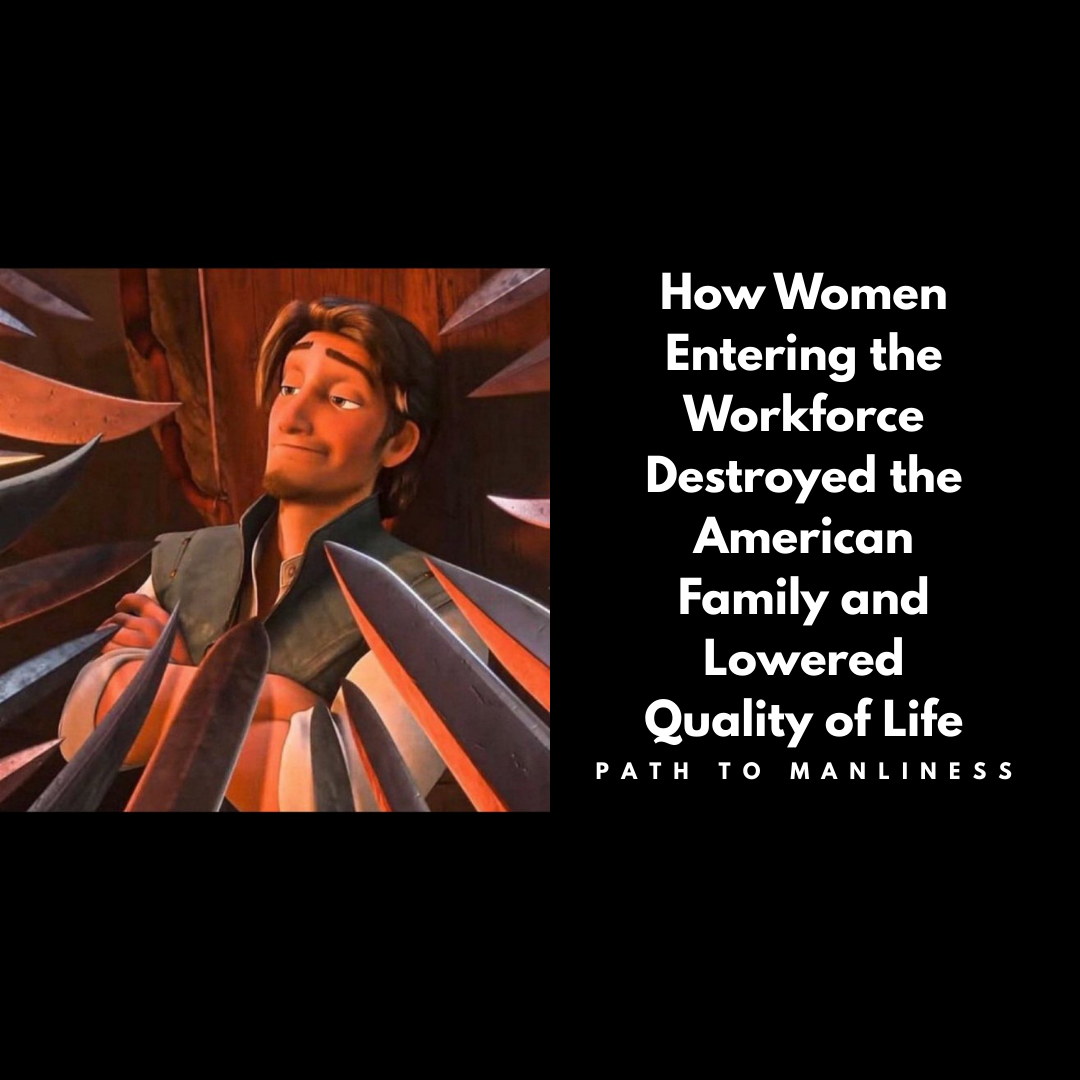How Women Entering the Workforce Destroyed the American Family and Lowered Quality of Life