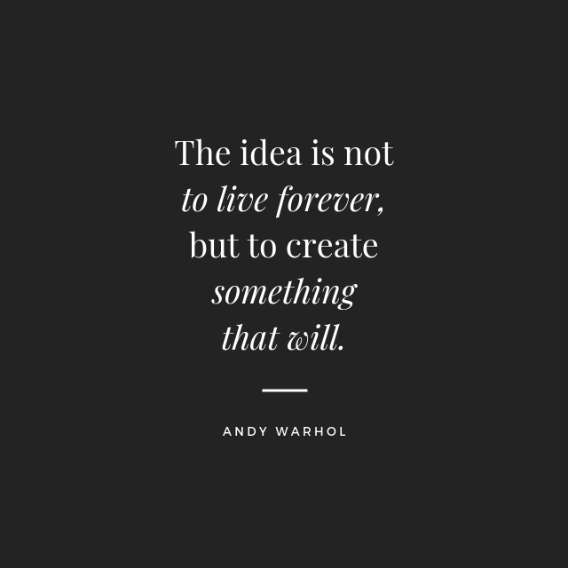 The idea is not to live forever, but to create something that will..png