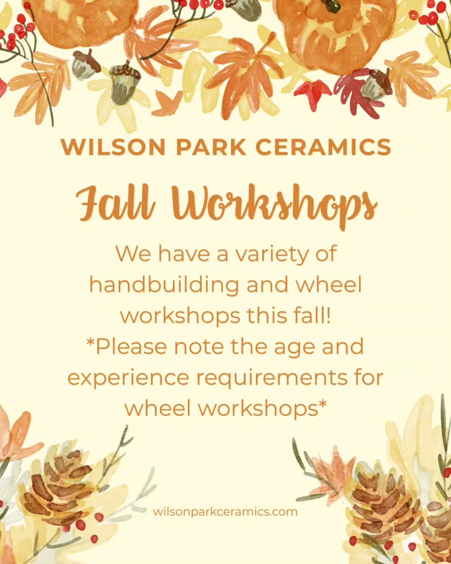 Scroll through to see our Fall workshops! We have a variety of handbuilding and wheel based ones. 

For Pumpkin-Palooza, there are 2 different types of workshops with different age and experience requirements and start times. Both groups will glaze a