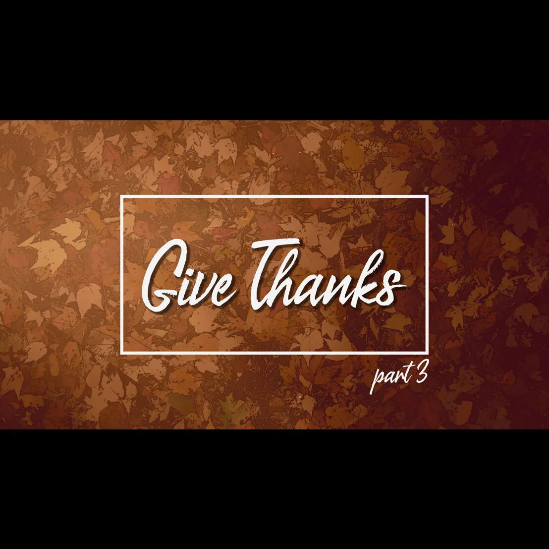 Give Thanks - Part 3