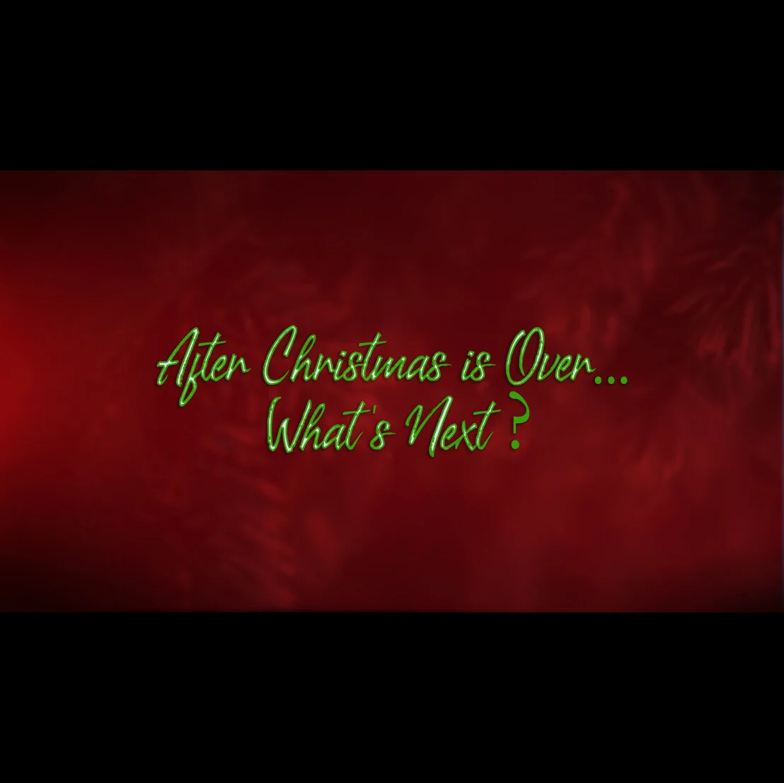 After Christmas is Over...What's Next?