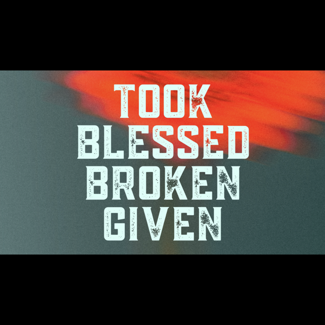 Took, Blessed, Broken, Given | Week 3
