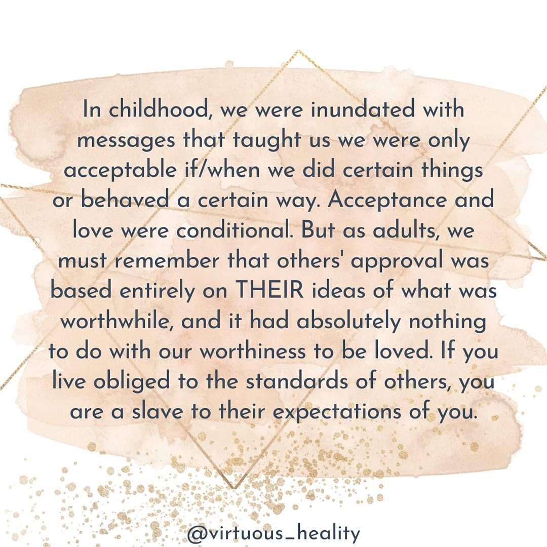 This is often the very source of our own childhood wounding. It's where we first developed the idea that we aren't good enough or acceptable as we are, or that we're unworthy of love or our desires.

It's also at the heart of codependency, which is w