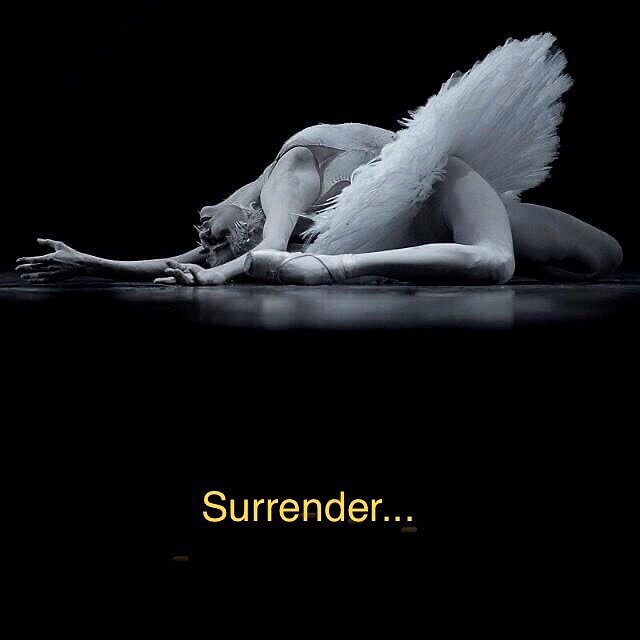 I follow Ballet &amp; Dance Style Photo Gallery.  When I saw this exquisite shot,  the word Surrender came to me. 
Surrender to all that is, all that is happening and all that is coming. 
Listen to the nudges, follow the leads, do the work and then s