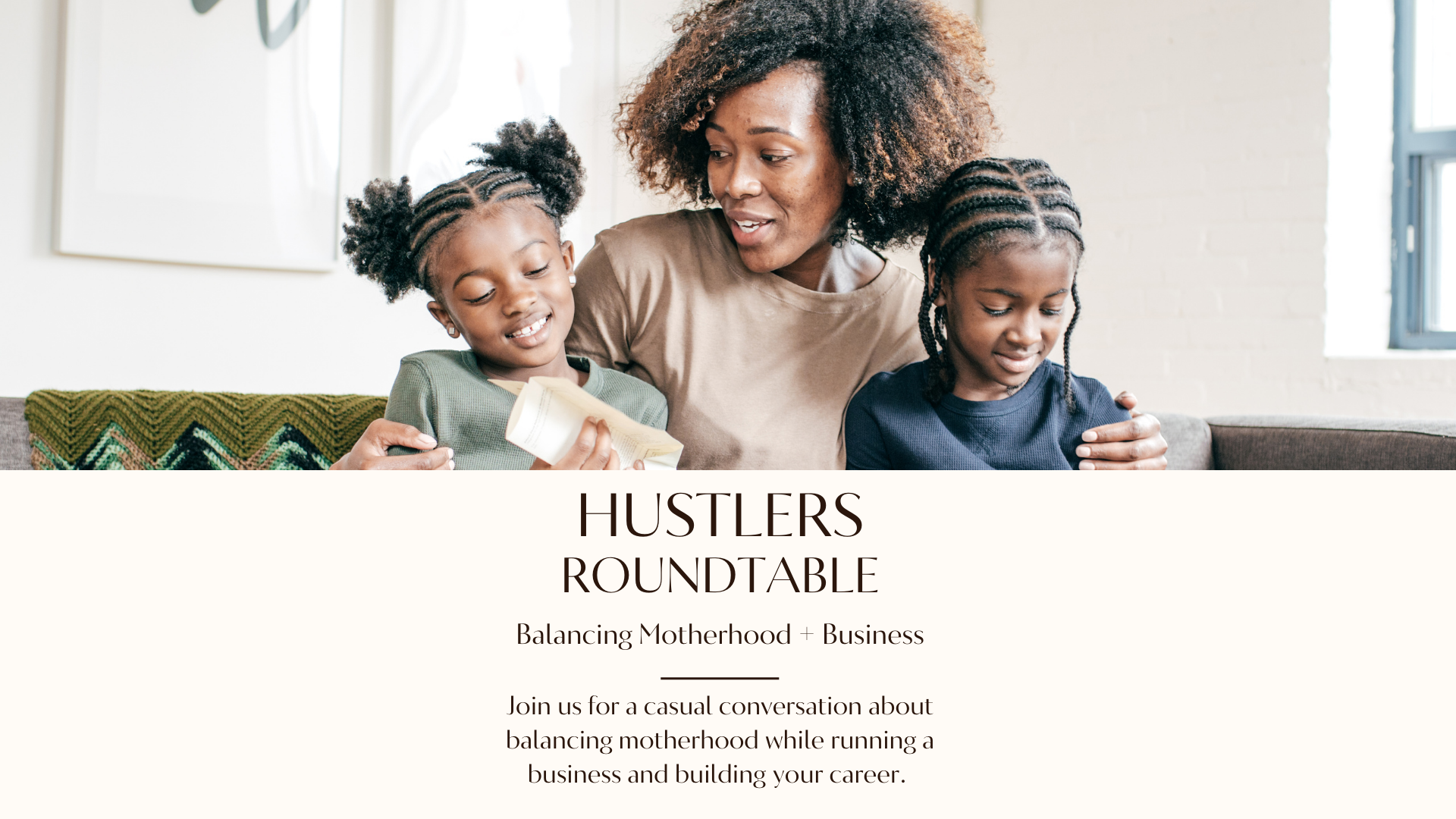Hustlers Roundtable: Balancing Motherhood + Entrepreneurship
