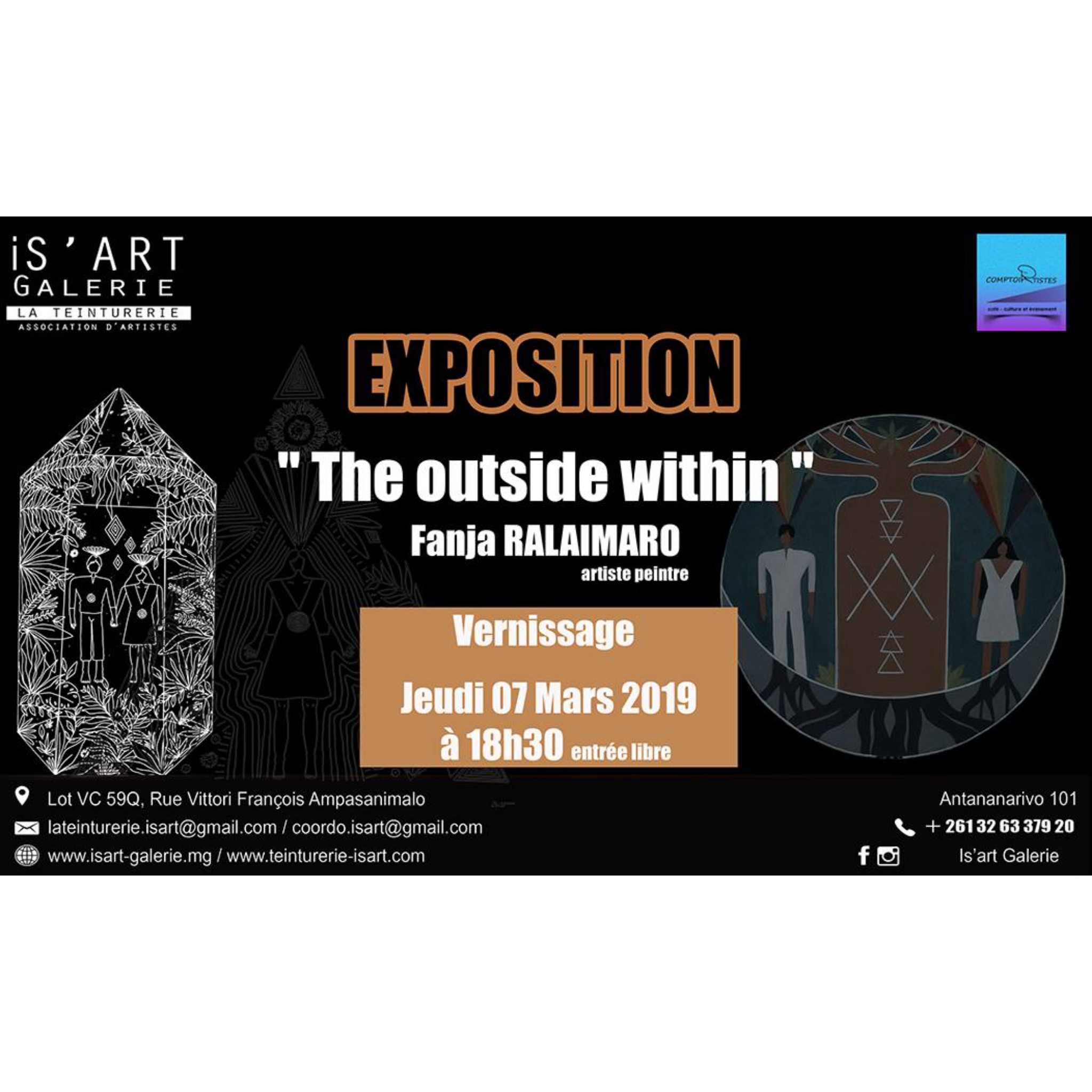 Hier soir, jeudi 7 mars 2019 a eu lieu le vernissage de ma toute première exposition intitulée “The Outside Within” à Is’Art Galerie, Antananarivo, Antananarivo. Ce fut une soirée pleine d’émotions pour moi. Dans cette exposition qui se tiendra du 7 au 28 mars, je partage avec vous 23 peintures et illustrations numériques que j’ai réalisées entre 2017 et 2019. “The Outside Within” signifie “Le monde Extérieur en Nous”. “The Outside” représente le monde “Extérieur”, le Monde Physique, la 3ème dimension (le monde dans lequel nous vivons) et “Within” représente le monde “Intérieur”, le monde Invisible (les dimensions spirituelles). Je nous invite à travers cette exposition à nous Reconnecter avec notre Véritable Soi afin de Recréer notre propre Réalité. Peace. Fanja http://www.isart-galerie.mg/fr/ https://www.facebook.com/Isart.Galerie.Ampasanimalo/