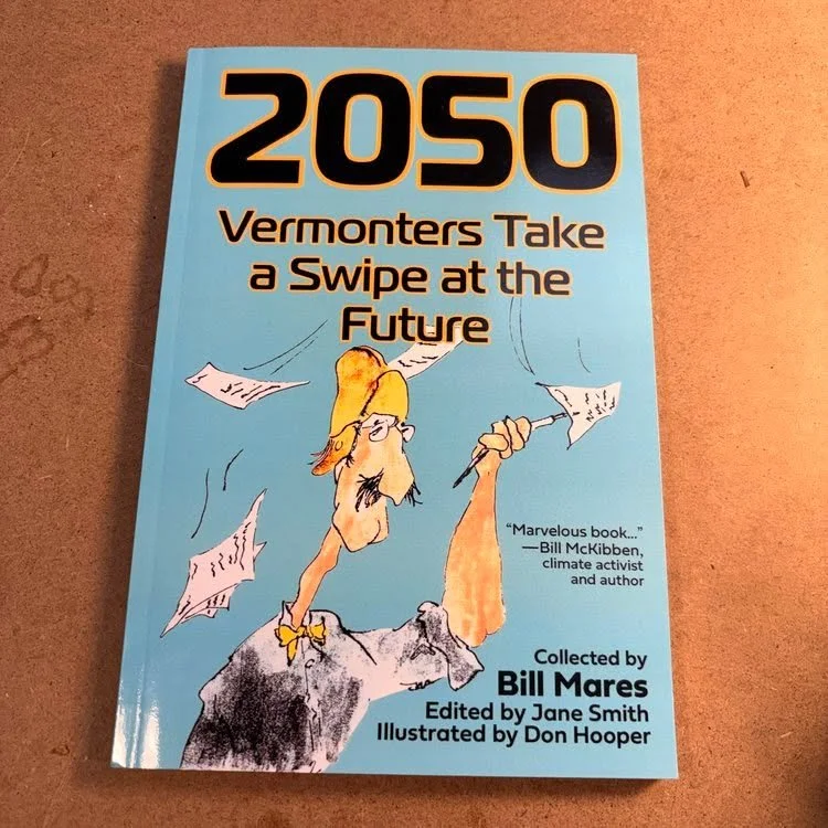 📘 Book Review Spotlight: 2050: Vermonters Take a Swipe at the Future 🌲🔮

What does Vermont look like in 2050&mdash;and who gets to imagine it?

2050: Vermonters Take a Swipe at the Future, edited by the late Bill Mares, is more than a book of pred