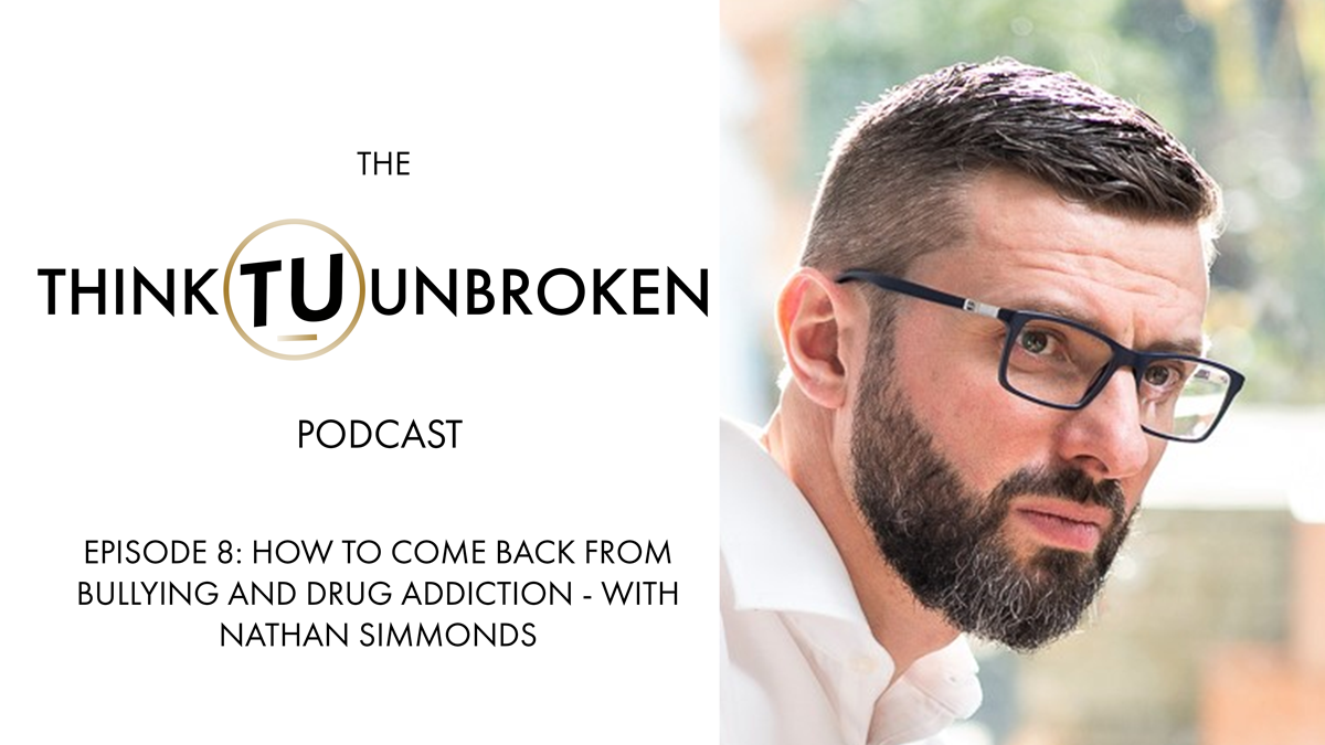 How to come back from bullying and drug addiction | Nathan Simmons on Think Unbroken