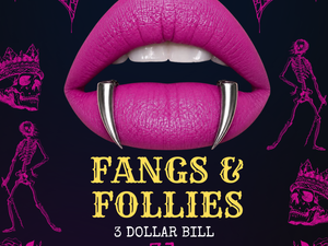 Fangs & Follies at 3 Dollar Bill