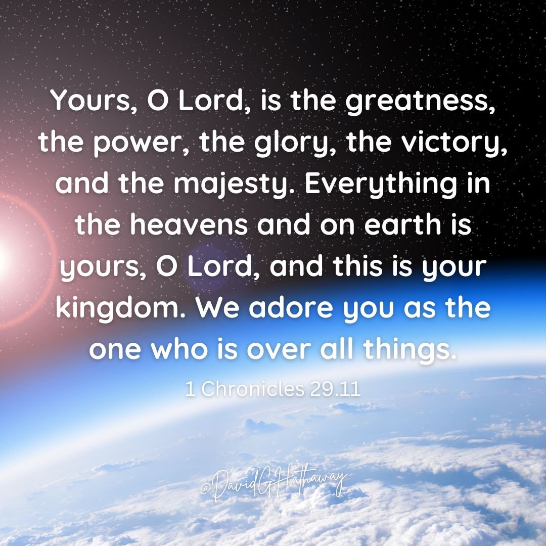 O Lord, Yours is the greatness, the power, the glory, the victory, and the majesty. Everything in the heavens and on earth belongs to You. We come before You in reverence and awe, acknowledging Your sovereignty over all things, humbly submitting ours
