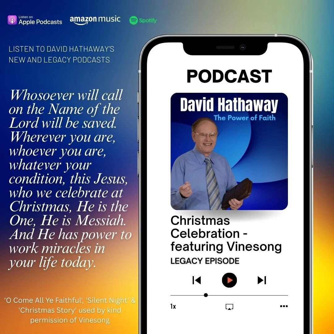Whosoever will call on the Name of the Lord will be saved. Wherever you are, whoever you are, whatever your condition, this Jesus, who we celebrate at Christmas, He is the One, He is Messiah. Jesus is the Son of God, He is alive. And He has power to 