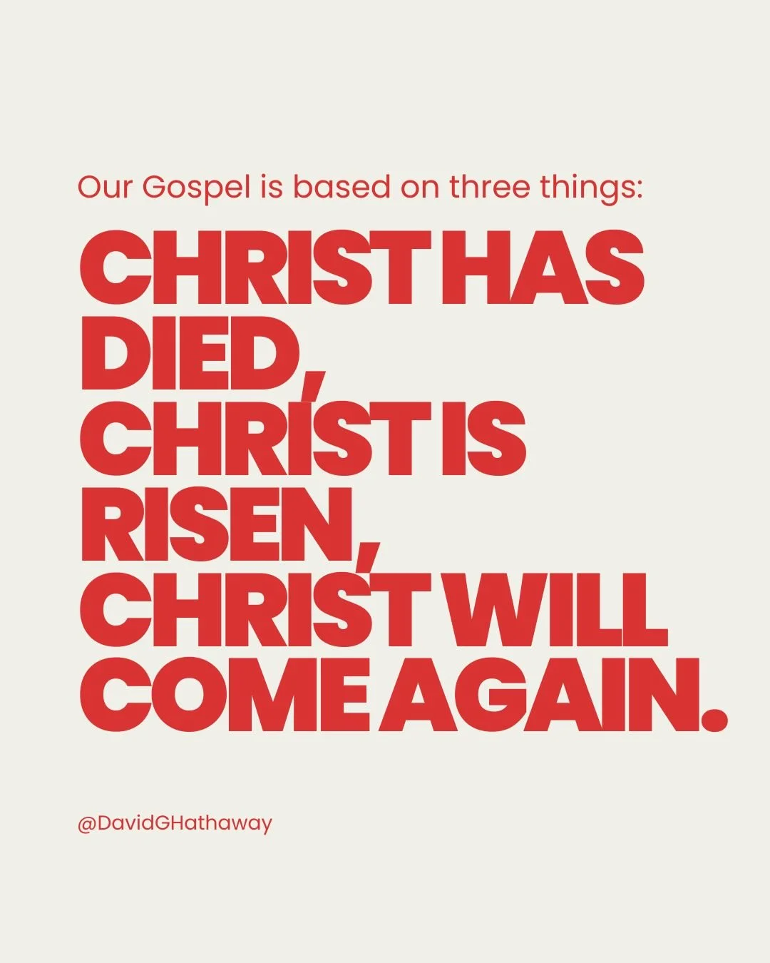 Our Gospel is based on these three things:  Christ has died, Christ is risen, Christ will come again.

Paul wrote in 1 Corinthians 15:1-8: &lsquo;I delivered to you first of all that which I also received, how that Christ died for our sins according 