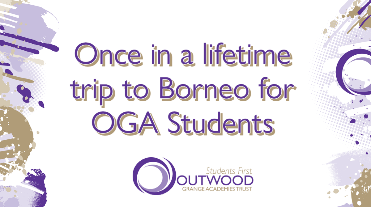 Once in a lifetime trip to Borneo for Outwood Grange Academy Students