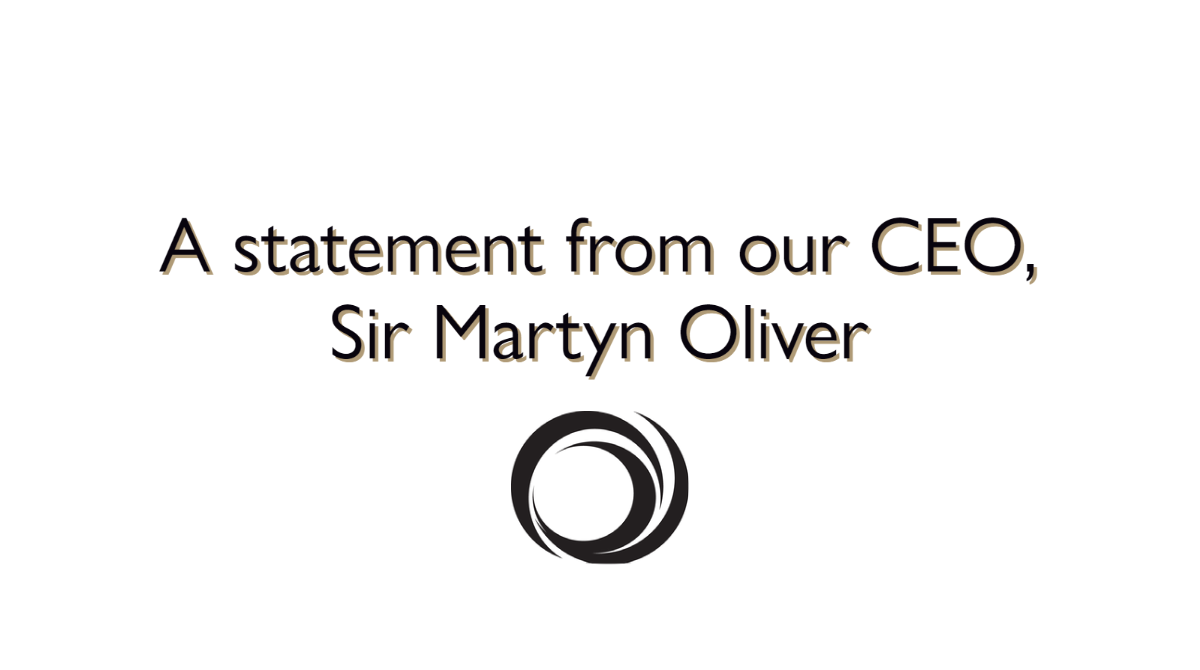 A statement from our CEO, Sir Martyn Oliver