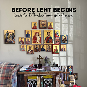 Before Lent Begins: Guide for Orthodox Families to Prepare — Ascetic