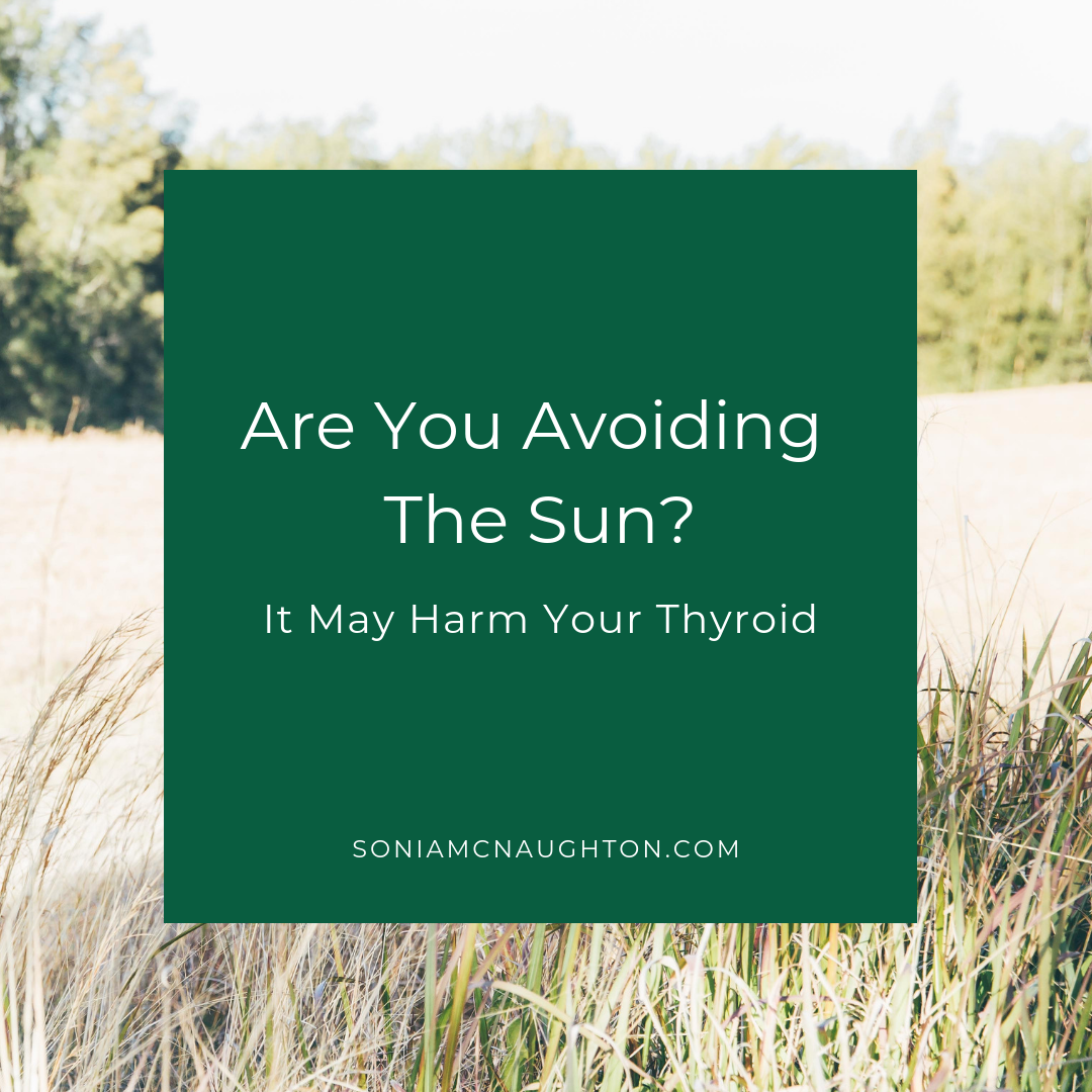 Are you avoiding the sun? It may harm your thyroid!