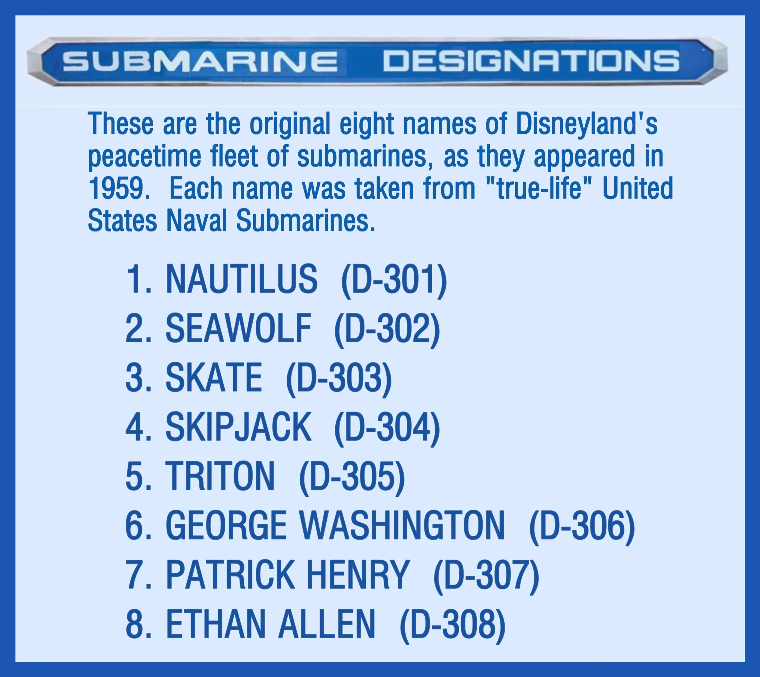 The names of the Navy gray boats were painted in white near the aft portion of the sail (that area where Disneyland’s submarine operator sits).  As mentioned on the chart (above), each of those eight original submarine names were derived from “true-