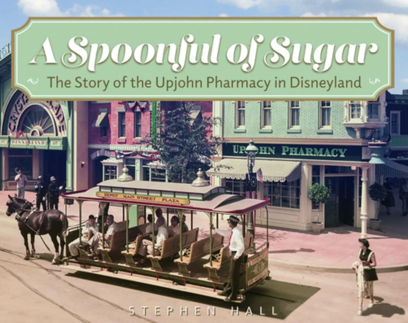 "A SPOONFUL OF SUGAR: THE STORY OF THE UPJOHN PHARMACY AND DISNEYLAND"