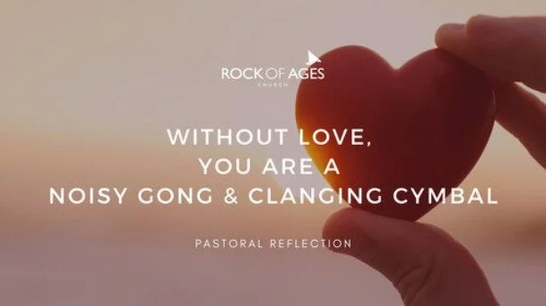 Without Love, You Are A Noisy Gong &amp; Clanging Cymbal